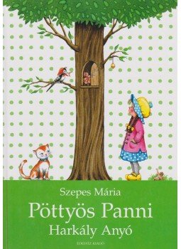 Szepes Mária - Pöttyös Panni - Harkály Anyó Szepes Mária - Pöttyös Panni - Harkály Anyó, Budapest 2001 antikvár könyv