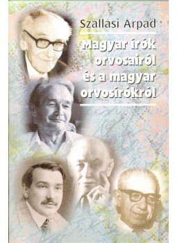Szállási Árpád - Magyar írók orvosairól és a magyar orvosírókról Szállási Árpád - Magyar írók orvosairól és a magyar orvosírókról, Budapest 2010 antikvár könyv