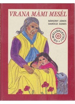 Bársony János, Daróczi Ágnes - Vrana mámi mesél Bársony János, Daróczi Ágnes - Vrana mámi mesél, Budapest 2005 antikvár könyv