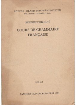 Kelemen Tiborné - Cours de grammaire francaise Kelemen Tiborné - Cours de grammaire francaise, Budapest 1971 antikvár könyv