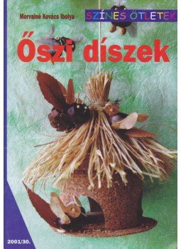Morvainé Kovács Ibolya - Őszi díszek Morvainé Kovács Ibolya - Őszi díszek, Budapest 2001 antikvár könyv