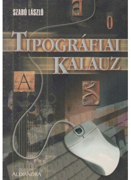 Szabó László - Tipográfiai kalauz Szabó László - Tipográfiai kalauz, Pécs 0 antikvár könyv