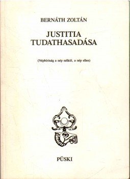 Bernáth Zoltán - Justitia tudathasadása Bernáth Zoltán - Justitia tudathasadása, Budapest 1993 antikvár könyv