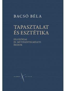 Bacsó Béla - Tapasztalat és esztétika. Filozófiai és művészetelméleti írások., null 2016 antikvár könyv