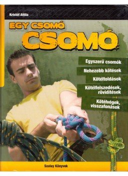 Kristóf Attila - Egy csomó csomó Kristóf Attila - Egy csomó csomó, Kisújszállás 2013 antikvár könyv