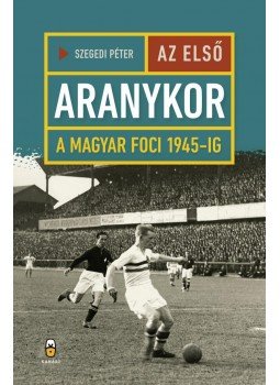 Szegedi Péter - Az első aranykor Szegedi Péter - Az első aranykor, Budapest 2016 antikvár könyv