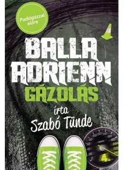Szabó Tünde - Balla Adrienn 4. - Gázolás Szabó Tünde - Balla Adrienn 4. - Gázolás, null 2016 antikvár könyv