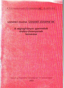 Szendrő Zsuzsa, Szendrő Józsefné dr. - A végtaghiányos gyermekek életkörülményeinek felmérése,  2003 antikvár könyv