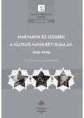 Hornyák Árpád - Magyarok és szerbek a változó határ két oldalán, 1941-1948 Történelem és emlékezet