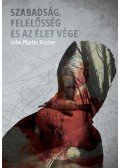 John Martin Fischer - Szabadság, felelősség és az élet vége