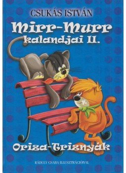 Csukás István - Mirr-Murr kalandjai II. - Oriza-Triznyák Csukás István - Mirr-Murr kalandjai II. - Oriza-Triznyák, Szeged 2016 antikvár könyv