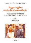 Gulay István, Püski István - Püski Sándor élete hagyatékának tükrében III. 1970-2009 - Magyar ügyben mindenkivel szóba állunk
