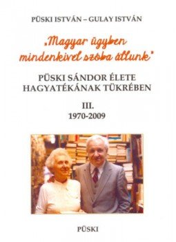Gulay István, Püski István - Püski Sándor élete hagyatékának tükrében III. 1970-2009 - Magyar ügyben mindenkivel szóba állunk Gulay István, Püski István - Püski Sándor élete hagyatékának tükrében III. 1970-2009 - Magyar ügyben mindenkivel szóba állunk, null 2016 antikvár könyv