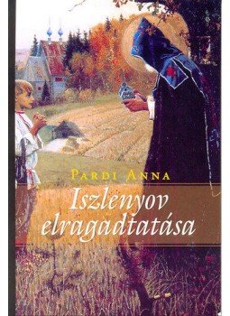 Pardi Anna - Iszlenyov elragadtatása Pardi Anna - Iszlenyov elragadtatása, null 2016 antikvár könyv