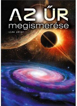 Vida Péter - Az űr megismerése Vida Péter - Az űr megismerése, Debrecen 2016 antikvár könyv