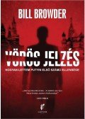 Bill Browder - Vörös jelzés - Hogyan lettem Putyin első számú ellensége