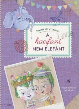 Bosnyák Viktória - A kacifánt nem elefánt Bosnyák Viktória - A kacifánt nem elefánt, Budapest 2016 antikvár könyv