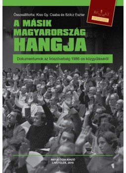 Összeállította: Kiss Gy. Csaba és Szilcz Eszter - A másik Magyarország hangja - Dokumentumok az Írószövetség 1986-os közgyűléséről -ÜKH 2016, null 2016 antikvár könyv