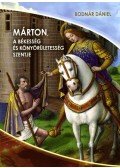 Bodnár Dániel - Márton, a békesség és könyörületesség szentje