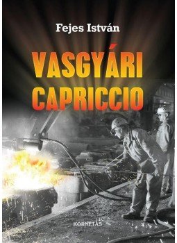 Fejes István - Vasgyári Capriccio Fejes István - Vasgyári Capriccio, Budapest 2016 antikvár könyv