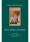 Dobos Károly Dániel - Jézus alakja a Koránban
