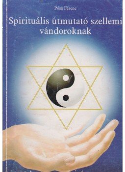 Pósa Ferenc - Spirituális útmutató szellemi vándoroknak Pósa Ferenc - Spirituális útmutató szellemi vándoroknak, Szeged 0 antikvár könyv