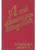 Váncza József - A mi süteményeskönyvünk