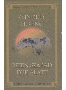 Zsindely Ferenc - Isten szabad ege alatt Zsindely Ferenc - Isten szabad ege alatt, 0 antikvár könyv