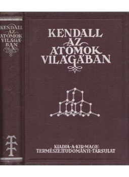 Kendall, James - Az atómok világában Kendall, James - Az atómok világában, Budapest 1932 antikvár könyv