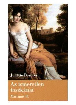 Juliette Benzoni - Az ismeretlen toszkánai Juliette Benzoni - Az ismeretlen toszkánai, null 0 antikvár könyv