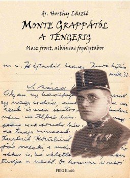 dr. Horthy László - MONTE GRAPPÁTÓL A TENGERIG - Olasz front, albániai fogolytábor -ÜKH 2016, null 2016 antikvár könyv
