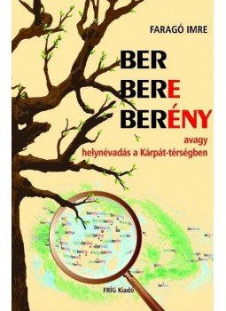 Faragó Imre - BER BERE BERÉNY avagy helynévadás a Kárpát-medencében -ÜKH 2016 Faragó Imre - BER BERE BERÉNY avagy helynévadás a Kárpát-medencében -ÜKH 2016, null 2016 antikvár könyv