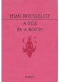 Rousselot, Jean - A tűz és a rózsa