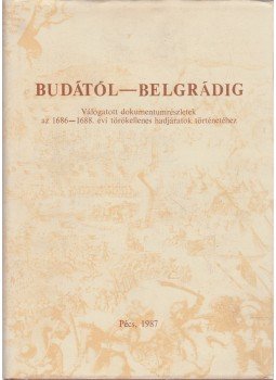 Szita László (szerk.) - Budától-Belgrádig Szita László (szerk.) - Budától-Belgrádig, Pécs 1987 antikvár könyv
