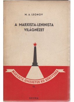 Leonov, M. A. - A marxista-leninista világnézet Leonov, M. A. - A marxista-leninista világnézet, Budapest 1949 antikvár könyv
