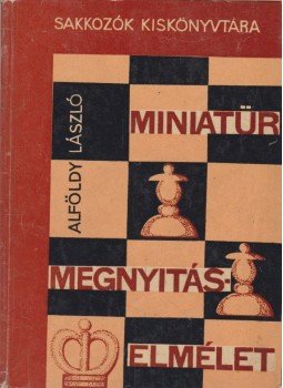 Alföldy László - Miniatűr megnyitáselmélet Alföldy László - Miniatűr megnyitáselmélet, Budapest 1964 antikvár könyv