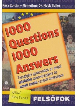 Némethné Dr. Hock Ildikó, Kész Zoltán - 1000 Questions 1000 Answers - Felsőfok Némethné Dr. Hock Ildikó, Kész Zoltán - 1000 Questions 1000 Answers - Felsőfok, Székesfehérvár 2005 antikvár könyv