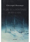 Christoph Ransmayr - A jég és a sötétség borzalmai
