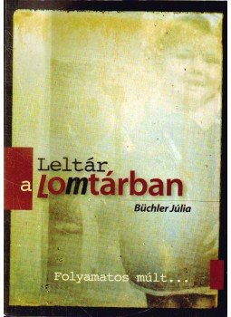 Büchler Júlia - Leltár a lomtárban Büchler Júlia - Leltár a lomtárban, Budapest 2011 antikvár könyv