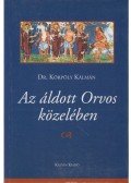 Dr. Körpöly Kálmán - Az áldott Orvos közelében