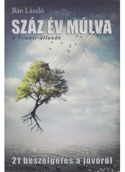 Bán László - Száz év múlva - A Titanic-állandó Bán László - Száz év múlva - A Titanic-állandó, Budapest 0 antikvár könyv