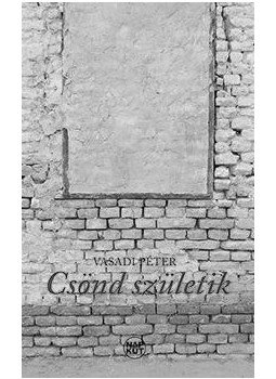 Vasadi Péter - Csönd születik ÜKH 2016 Vasadi Péter - Csönd születik ÜKH 2016, null 2016 antikvár könyv