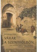 Wertzberger Péter - Várak a Szentföldön - Várak, várromok, erődítmények a Szentföldön a keresztes hadjáratok korából
