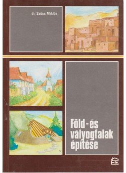 Dr. Szűcs Miklós - Föld- és vályogfalak építése Dr. Szűcs Miklós - Föld- és vályogfalak építése, Budapest 1996 antikvár könyv