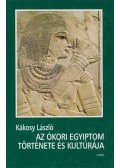 Kákosy László - Az ókori Egyiptom története és kultúrája