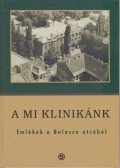 Baran Brigitta (szerk.),Gazdag Gábor (szerk.),Ungvári Gábor (szerk.) - A mi klinikánk