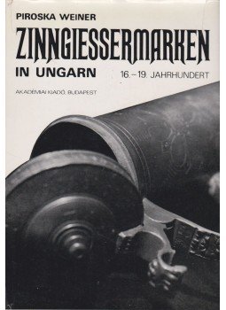 Weiner Piroska - Zinngiessermarken in Ungarn Weiner Piroska - Zinngiessermarken in Ungarn, Budapest 1978 antikvár könyv
