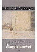 Spiró György - Álmodtam neked
