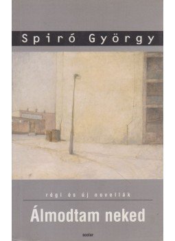 Spiró György - Álmodtam neked Spiró György - Álmodtam neked, Budapest 0 antikvár könyv