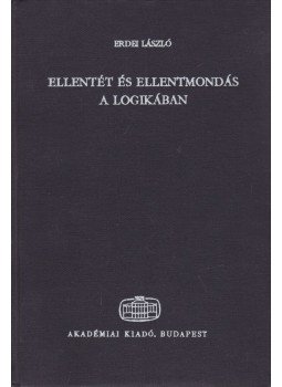 Erdei László - Ellentét és ellentmondás a logikában Erdei László - Ellentét és ellentmondás a logikában, Budapest 1975 antikvár könyv